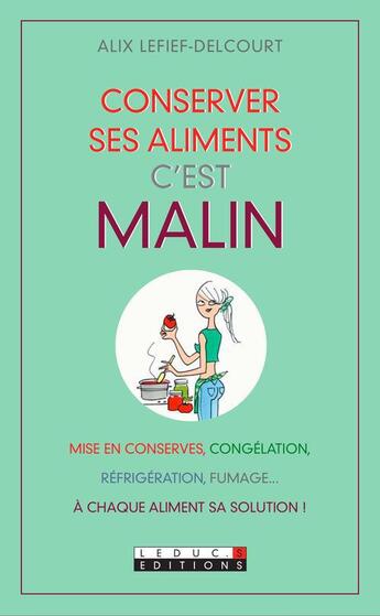 Couverture du livre « Bien conserver ses aliments, c'est malin » de Alix Lefief-Delcourt aux éditions Leduc