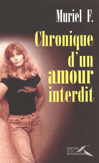 Couverture du livre « Chronique D'Un Amour Interdit » de Muriel Foucart aux éditions Presses De La Renaissance