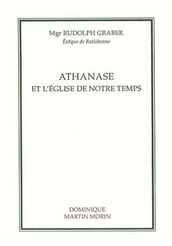 Couverture du livre « Athanase et l'eglise de notre temps » de Graber (Dr Rudolf) aux éditions Dominique Martin Morin