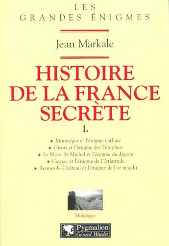 Couverture du livre « Histoire de la france secrete t1 - montsegur et l'enigme cathare. gisors et l'enigme des templiers. » de Jean Markale aux éditions Pygmalion