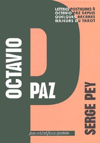 Couverture du livre « Octavio Paz ; lettres posthume à Octavio Paz depuis quelques arcanes majeurs du tarot » de Serge Pey aux éditions Nouvelles Editions Place