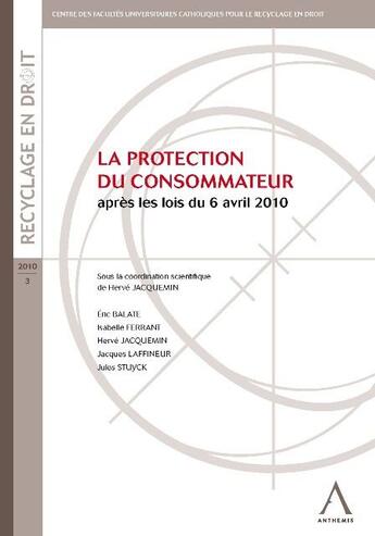 Couverture du livre « La protection du consommateur après les lois du 6 avril 2010 » de Herve Jacquemin aux éditions Anthemis