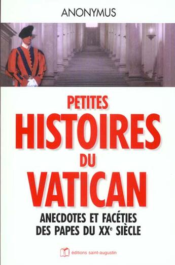 Couverture du livre « Petites histoires du Vatican ; anecdotes et facéties des papes du XXe siècle » de Anonymus aux éditions Saint Augustin