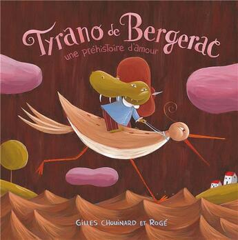 Couverture du livre « Tyrano de Bergerac ; une préhistoire d'amour » de Gilles Chouinard et Roge aux éditions La Bagnole