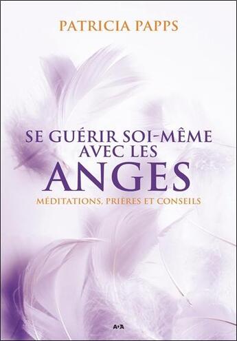 Couverture du livre « Se guérir soi-même avec les anges ; méditations, prières et conseils » de Patricia Papps aux éditions Ada