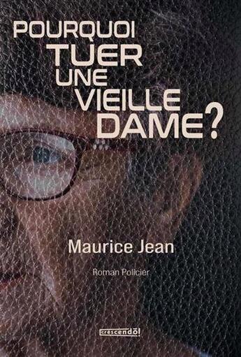 Couverture du livre « Pourquoi tuer une vieille dame ? » de Jean Maurice aux éditions Crescendo