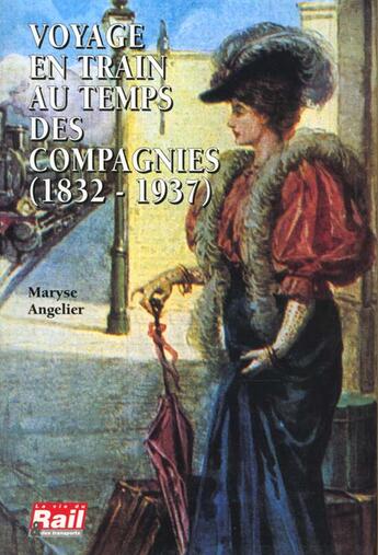 Couverture du livre « Voyage en train au temps des compagnies » de Angelier M aux éditions La Vie Du Rail