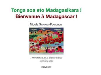 Couverture du livre « Bienvenue à Madagascar ! tonga soa eto Madagasikara ! » de Nicole Simonet-Planchon aux éditions Komedit