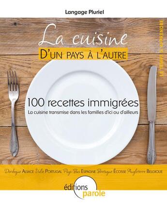 Couverture du livre « La cuisine d'un pays à l'autre ; 100 recettes immigrées, la cuisine transmise dans les familles d'ici ou d'ailleurs » de Association Langage Pluriel aux éditions Parole