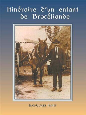 Couverture du livre « Itinéraire d'un enfant de Brocéliande » de Jean-Claude Fichet aux éditions Yellow Concept