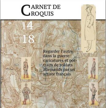 Couverture du livre « Carnets de croquis 14 18 : regarder l'autre dans la guerre: caricatures et portraits de soldats allemands par un artiste français » de Lopis Franck aux éditions Les Editions Du Chien Noir