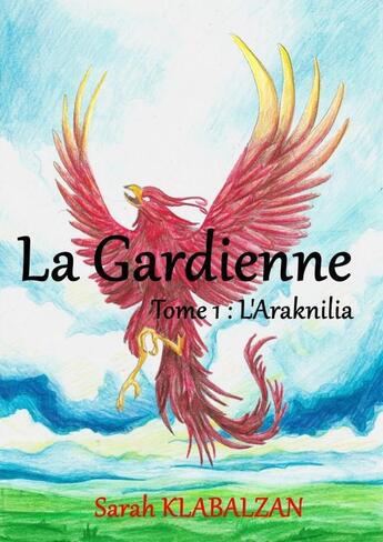 Couverture du livre « La Gardienne Tome 1 : L'Araknilia » de Sarah Klabalzan aux éditions Thebookedition.com