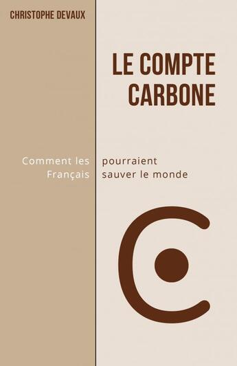 Couverture du livre « Le Compte Carbone » de Christophe Devaux aux éditions Thebookedition.com