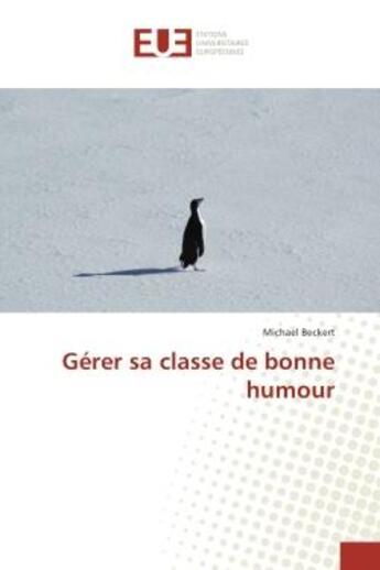 Couverture du livre « Gerer sa classe de bonne humour » de Beckert Michael aux éditions Editions Universitaires Europeennes