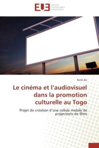 Couverture du livre « Le cinema et l'audiovisuel dans la promotion culturelle au togo - projet de creation d'une cellule m » de Ati Komi aux éditions Editions Universitaires Europeennes