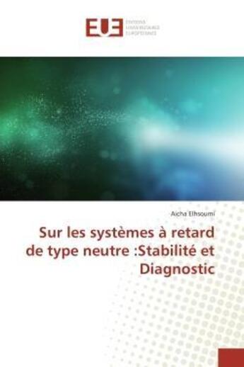 Couverture du livre « Sur les systemes a retard de type neutre :stabilite et diagnostic » de Elhsoumi Aicha aux éditions Editions Universitaires Europeennes