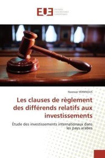 Couverture du livre « Les clauses de reglement des differends relatifs aux investissements - etude des investissements int » de Wannous Nawwar aux éditions Editions Universitaires Europeennes