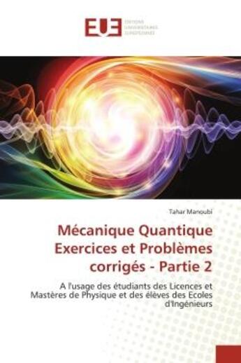 Couverture du livre « Mecanique quantique exercices et problemes corriges - partie 2 - a l'usage des etudiants des licence » de Manoubi Tahar aux éditions Editions Universitaires Europeennes