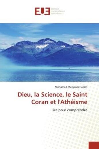 Couverture du livre « Dieu, la science, le saint coran et l'atheisme - lire pour comprendre » de Hatem M M. aux éditions Editions Universitaires Europeennes