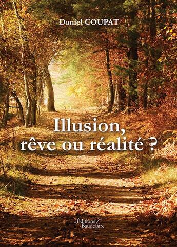 Couverture du livre « Illusion ; rêve ou réalité ? » de Daniel Coupat aux éditions Baudelaire