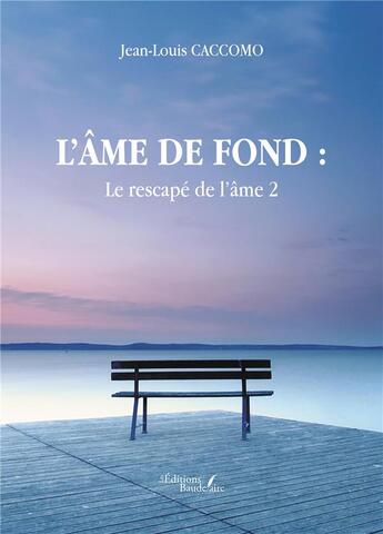 Couverture du livre « Le rescapé de l'âme Tome 2 : l'âme de fond » de Jean-Louis Caccomo aux éditions Baudelaire