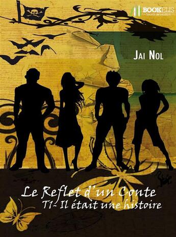 Couverture du livre « Le reflet d'un conte t.1 ; il était une histoire » de Jai Nol aux éditions Bookelis