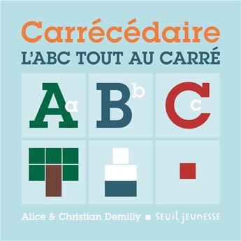 Couverture du livre « Carrécédaire ; l'ABC tout au carré » de Christian Demilly et Alice Demilly aux éditions Seuil Jeunesse