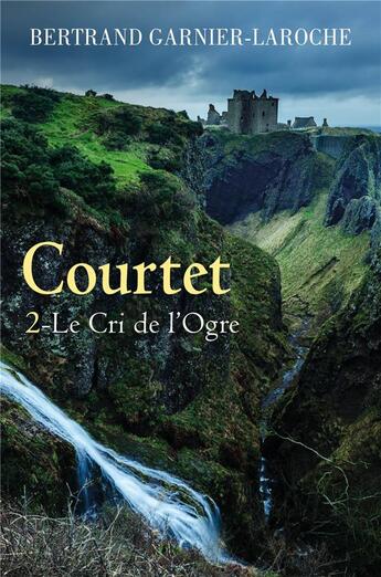 Couverture du livre « Courtet Tome 2 ; le cri de l'ogre » de Bertrand Garnier-Laroche aux éditions Librinova