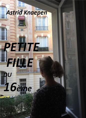 Couverture du livre « Petite fille du 16ème » de Astrid Knaepen aux éditions Librinova