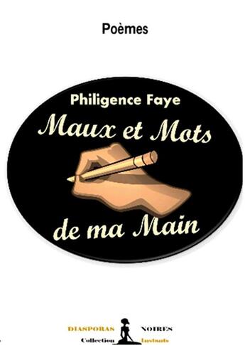 Couverture du livre « Mots et maux de ma main » de Faye Philigence aux éditions Diasporas Noires