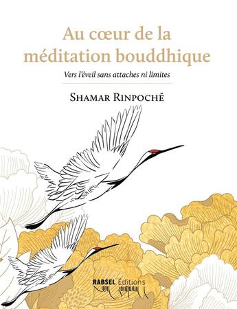 Couverture du livre « Au coeur de la méditation bouddhique » de Shamar Rinpoche aux éditions Rabsel