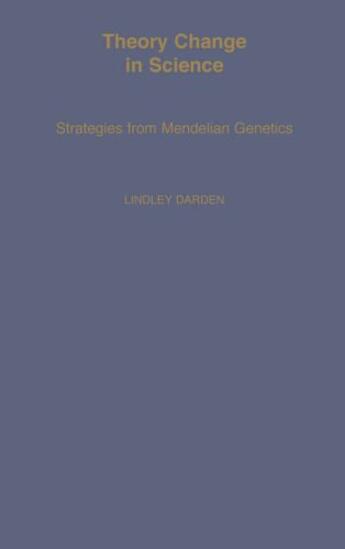 Couverture du livre « Theory Change in Science: Strategies from Mendelian Genetics » de Darden Lindley aux éditions Oxford University Press Usa