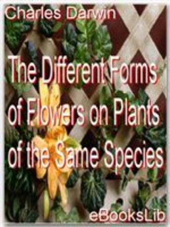 Couverture du livre « The Different Forms of Flowers on Plants of the Same Species » de Charles Darwin aux éditions Ebookslib