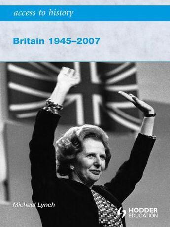 Couverture du livre « Access to History: Britain 1945-2007 » de Lynch Michael aux éditions Hodder Education Digital