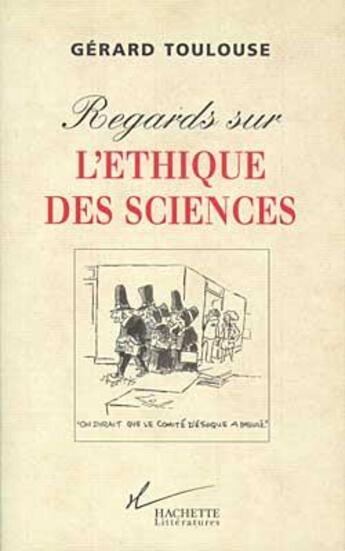 Couverture du livre « Regards sur l'éthique des sciences » de Gerard Toulouse aux éditions Hachette Litteratures