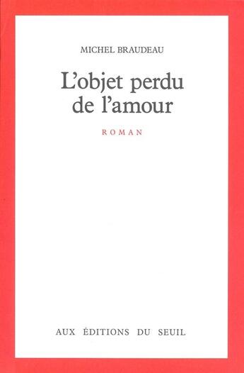 Couverture du livre « L'objet perdu de l'amour » de Michel Braudeau aux éditions Seuil