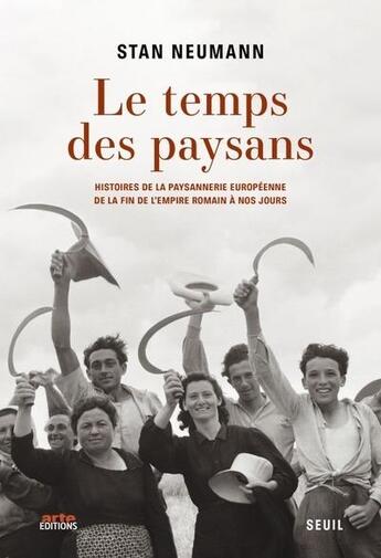 Couverture du livre « Le temps des paysans : Histoires de la paysannerie européenne de la fin de l'Empire Romain à nos jours » de Stan Neumann aux éditions Seuil