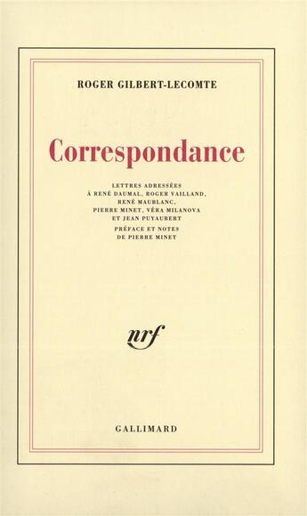 Couverture du livre « Correspondance - lettres adressees a rene daumal, roger vailland, rene maublanc, pierre minet, vera » de Gilbert-Lecomte aux éditions Gallimard