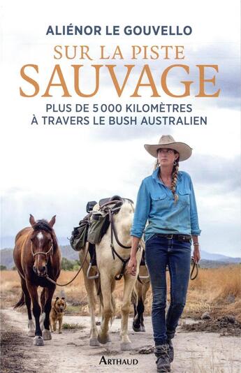 Couverture du livre « Sur la piste sauvage ; plus de 5 000 kilomètres à travers le bush australien » de Alienor Le Gouvello aux éditions Arthaud