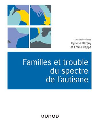 Couverture du livre « Familles et trouble du spectre de l'autisme ; décrire, comprendre, accompagner » de Emilie Cappella et Cyrielle Derguy aux éditions Dunod