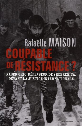 Couverture du livre « Coupable de résistance ? Maser Oric, défenseur de Srebrenica, devant la justice internationale » de Rafaelle Maison aux éditions Armand Colin