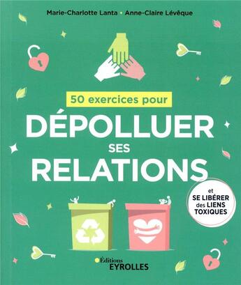 Couverture du livre « 50 exercices pour dépolluer ses relations » de Anne-Claire Leveque et Marie-Charlotte Lanta aux éditions Eyrolles