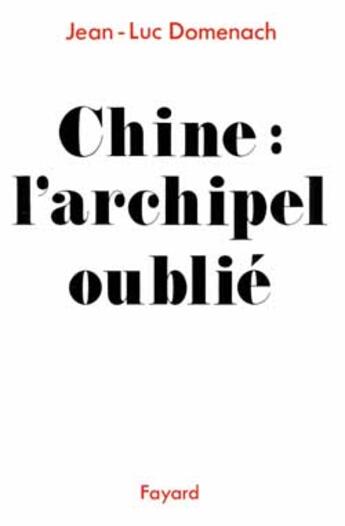 Couverture du livre « Chine : l'archipel oublié » de Jean-Luc Domenach aux éditions Fayard