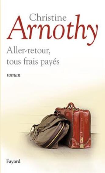 Couverture du livre « Aller-retour, tous frais payes » de Christine Arnothy aux éditions Fayard