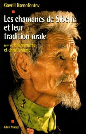 Couverture du livre « Les chamanes de Sibérie et leur tradition orale ; chamanisme et christianisme » de Gavriil Ksenofontov aux éditions Albin Michel