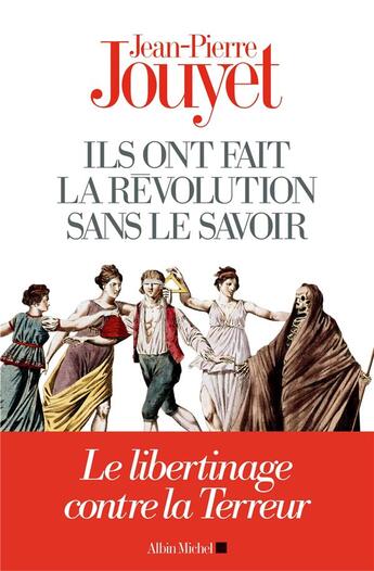 Couverture du livre « Ils ont fait la révolution sans le savoir ; le libertinage contre la Terreur » de Jean-Pierre Jouyet aux éditions Albin Michel