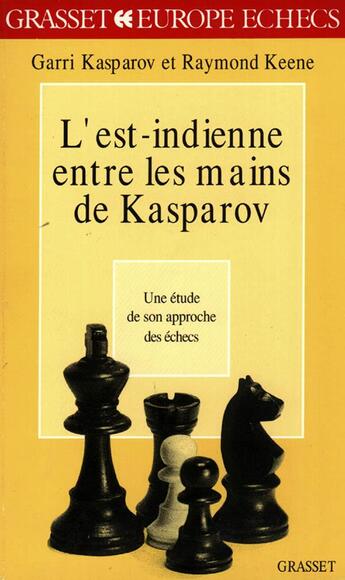 Couverture du livre « L'est-indienne entre les mains de Kasparov : une étude de son approche des échecs » de Garry Kasparov et Raymond Keene aux éditions Grasset Et Fasquelle