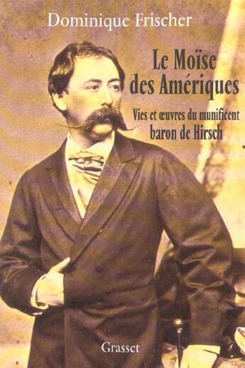 Couverture du livre « Le Moïse des Amériques » de Dominique Frischer aux éditions Grasset