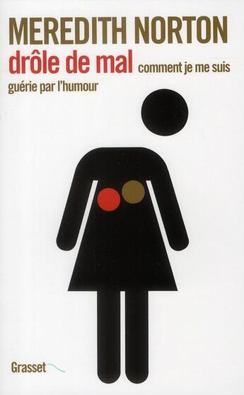 Couverture du livre « Drôle de mal ; comment je me suis guérie par l'humour » de Meredith Norton aux éditions Grasset