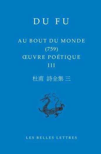 Couverture du livre « Au bout du monde (759) ; oeuvre poetique III » de Fu Du aux éditions Belles Lettres